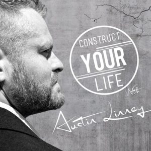 Contstruct Your Life With Austin Linney